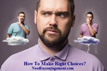 How to make right choices!