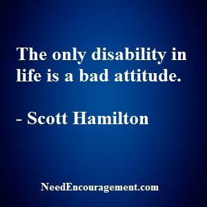Put GO In Front Of The Word DISABLED = (GOD-IS-ABLED)! NeedEncouragement.com
