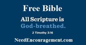 A free Bible can be a lot of help for you! NeedEncouragement.com