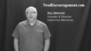 Ray Jablonski Heart-Fire Director NeedEncouragement