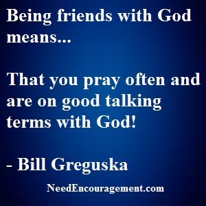 Friends with God is the most valuable friendship you can have!