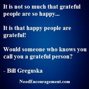 Do You Have Gratitude For What You Have, And Don't Have! NeedEncouragement.com