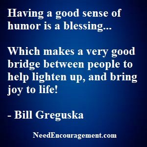 A good sense of humor makes life so much better!
