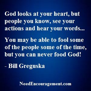 God looks at your heart! NeedEncouragment.com