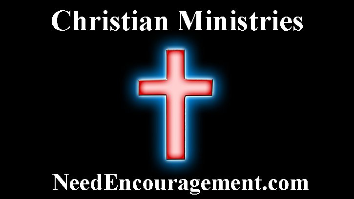 Christian ministries! NeedEncouragement.com