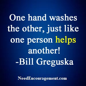 One hand washes the other, just like one person helps another! NeedEncouragement.com