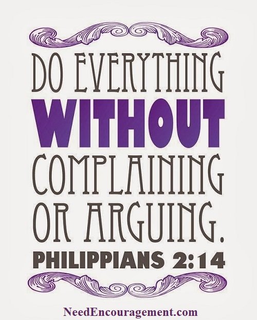 Do everything without complaining or arguing. NeedEncouragement.com