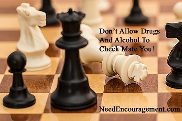 Do not allow drugs and alcohol checkmate you! NeedENcouragement.com