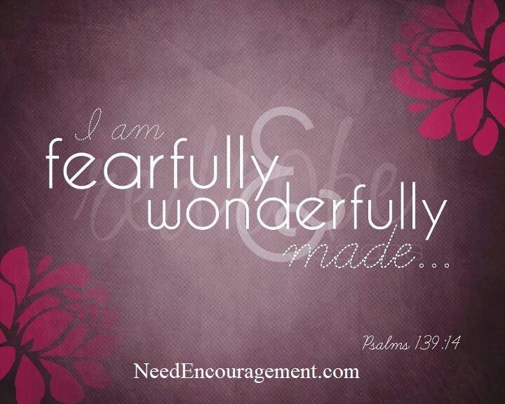 Fearfully and wonderfully made! NeedEncouragement.com