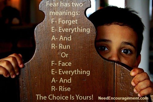 Rise from your fear, do not run from your fear! NeedEncouragement.,com