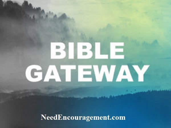 Visit Biblegateway.com NeedEncouragment.com