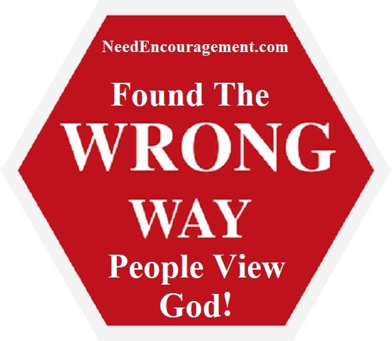 Wrong ideas some people have about God!
