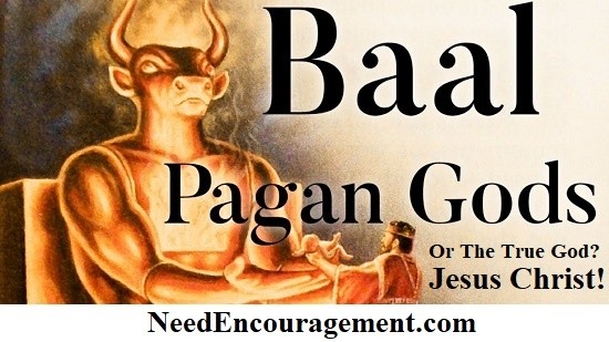 Baal pagan Gods or the true God Jesus Christ!
