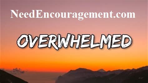 Are you overwhelmed? NeedEncouragement.com/stress