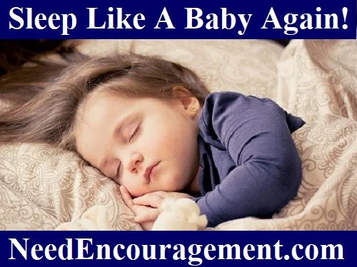 Better Sleep... Want to sleep like a baby again? NeedEncouragement.com