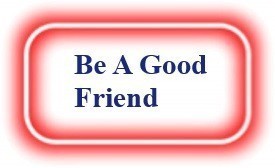 Be A Good Friend! NeedEncouragement.com