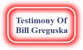 Testimony OF Bill Greguska NeedEncouragment.com