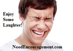 Enjoy some laughter! NeedEncouragement.com
