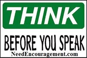 Think before you speak!
