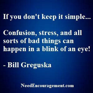 Avoid stress by keeping life simple. NeeedEncouragement.com
