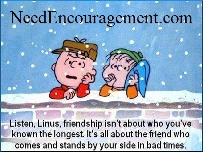 It is all about the friend who comes and stands by your side in bad times. Healthy relationships give us life! NeedEncouragement.com