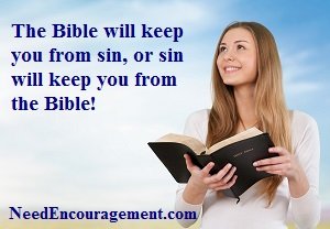 The Bible will keep you from sin, or sin will keep you from the Bible.