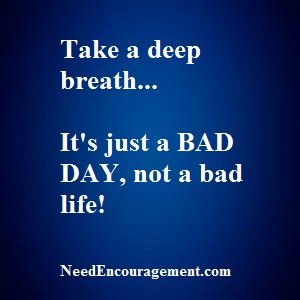 Bad Days Happen Once In A While!