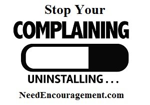 Can you stop your complaining? NeedEncouragement.com