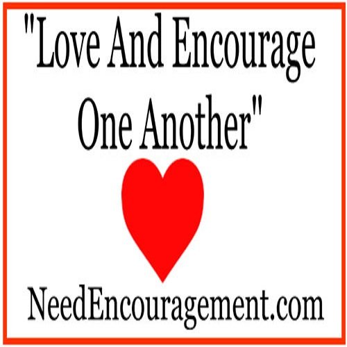 Love and encourage one another is very wise and great encouragement! NeedEncouragement.com
