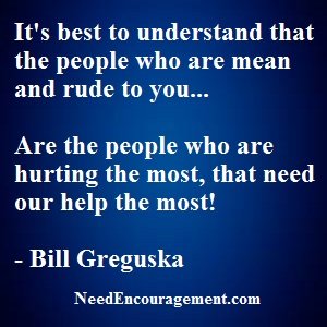 Hurt people, hurt people... NeedEncouragement.com
