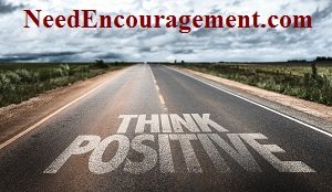 Think Positive! NeedEncouragement.com