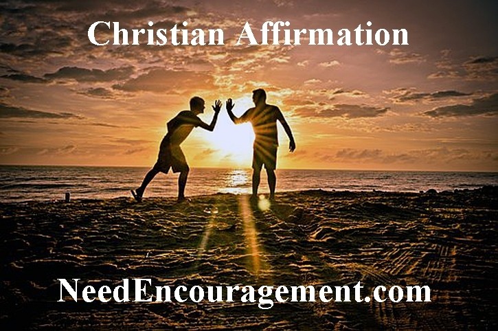 Christian affirmation is light to a dark path! NeedEncouragement.com