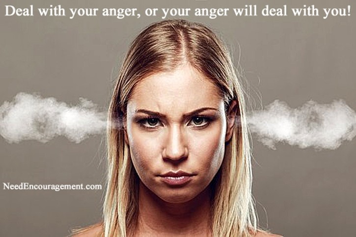 Deal with your anger, or your anger will deal with you! NeedEncouragement.com
