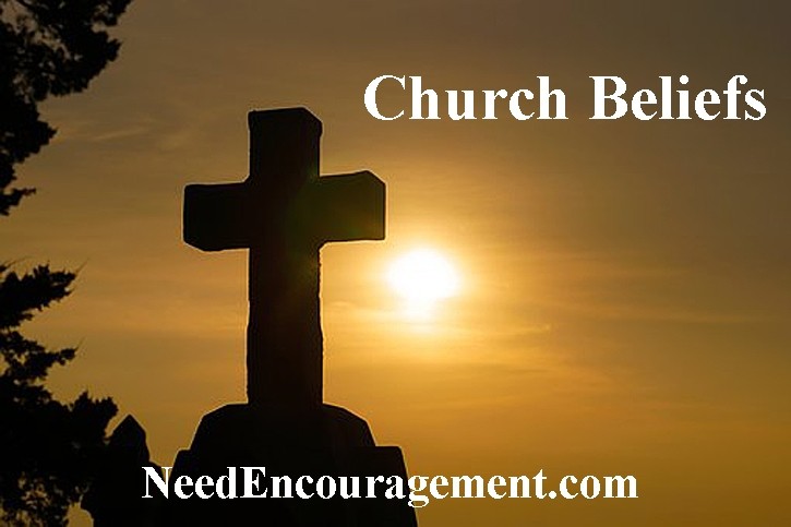 Church beliefs! NeedEncouragement.com