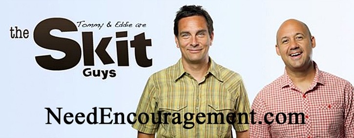 Skit Guys Ministry! NeedEncouragement.com