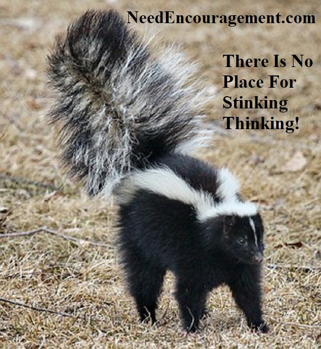 No place for stinking thinking! NeedEncouragement.com