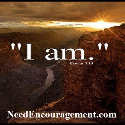 God is the great "I AM" NeedEncouragement.com