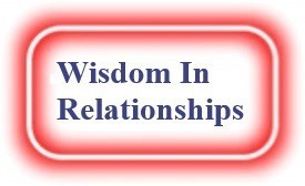 Wisdom In Relationships! NeedEncouragement.com