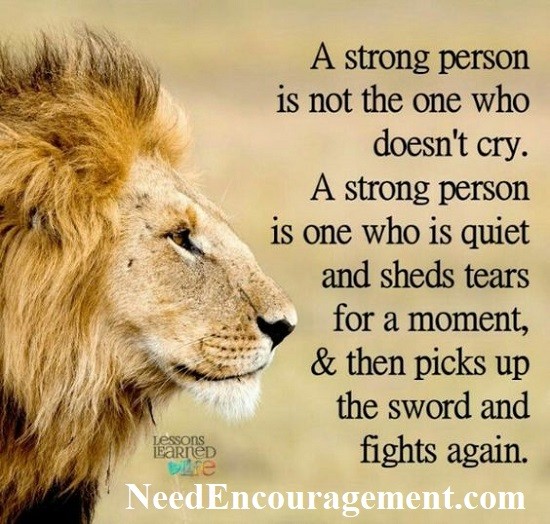 A strong person is not one who doesn't cry! NeedEncouragement.com