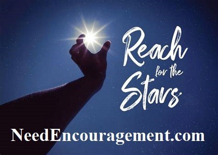 Reach for the stars. NeedEncouragement.com
