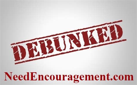 Debunked information found here! NeedEncouragement.com