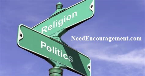 Religion and Politics often do not always get along well. NeedEncouragement.com