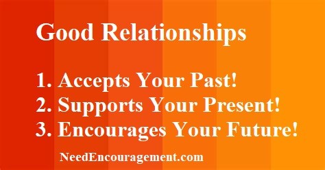 Good Friends accept your past, supports your present, and encourages your future! NeedEncouragement.com