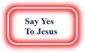 Say Yes To Jesus! NeedEncouragement.com