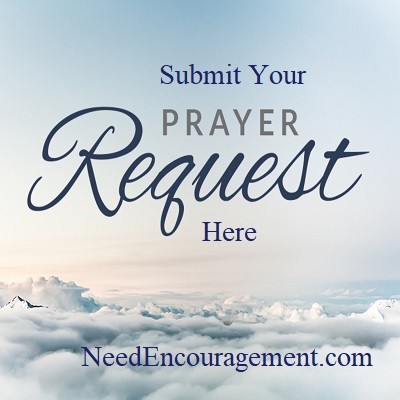 For encouragement, please feel free to submit your prayer request here! NeedEncouragement.com