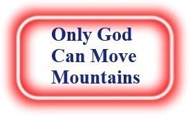 Only God can move Mountains! NeedEncouragement.com