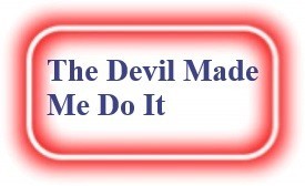 The Devil Made Me Do It! NeedEncouragement.com