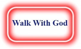 Walk With God!  NeedEncouragement.com
