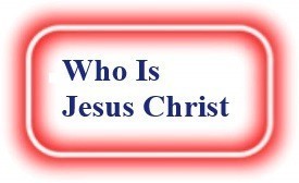 Who Is Jesus Christ? NeedEncouragement.com